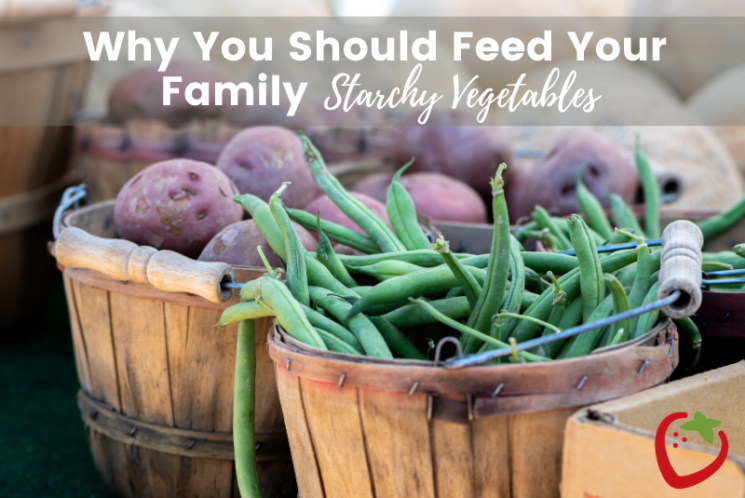 Why You Should Feed Your Family Starchy Vegetables