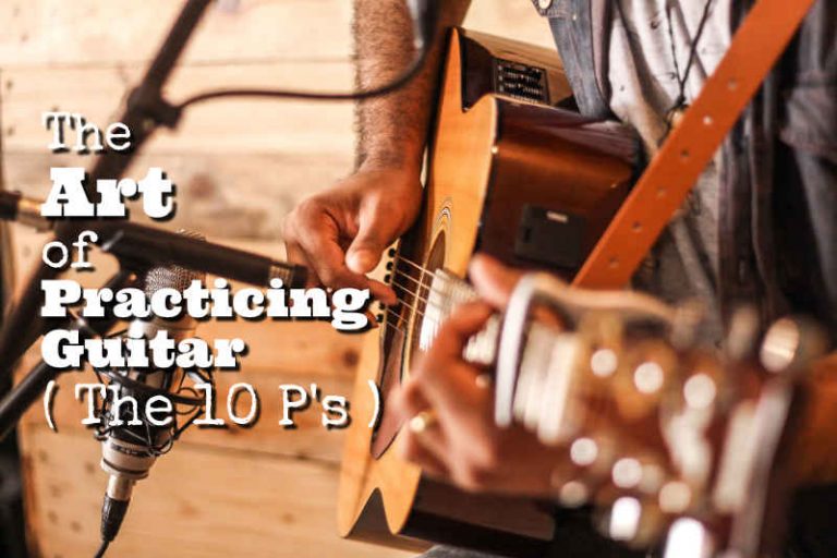 The Art of Practicing Guitar ( The 10 P’s)