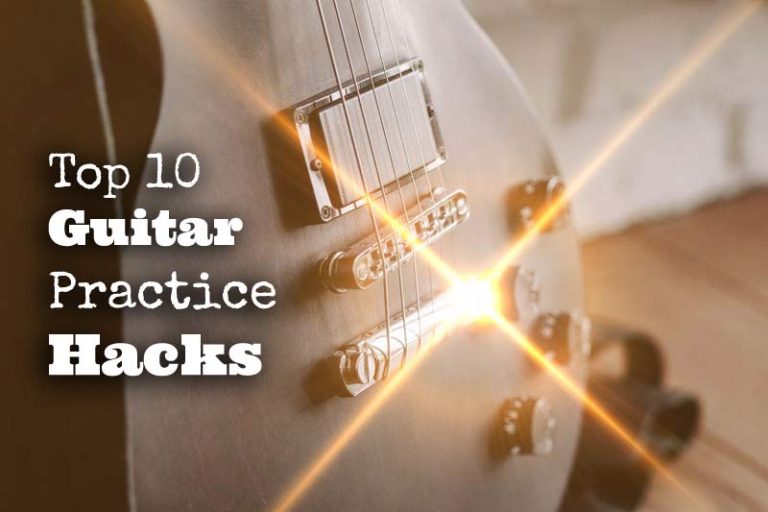 Top 10 Guitar Practice Hacks