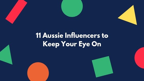 Top Aussie Influencers to Keep Your Eye On