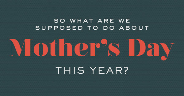 6 Ways to Say “Joyful Mother’s Day” While Social Distancing