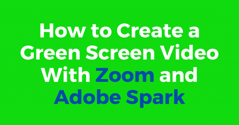 How to Use Zoom and Adobe Spark to Make Green Screen Videos