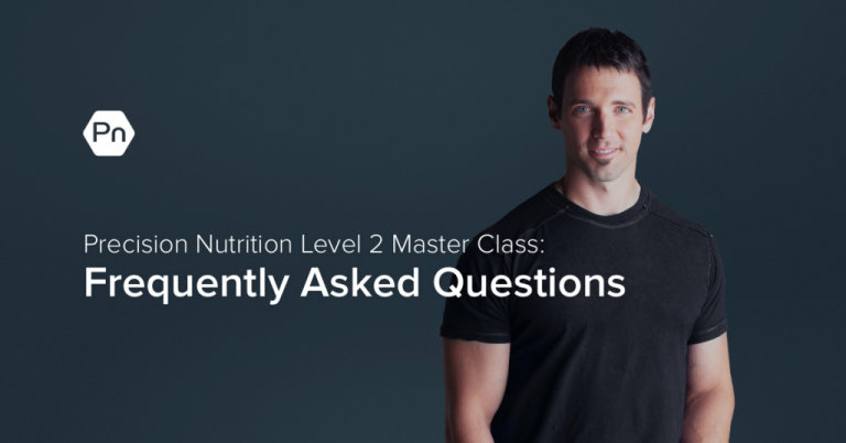 The Precision Nutrition Level 2 Certification Master Class: Frequently Asked Questions.