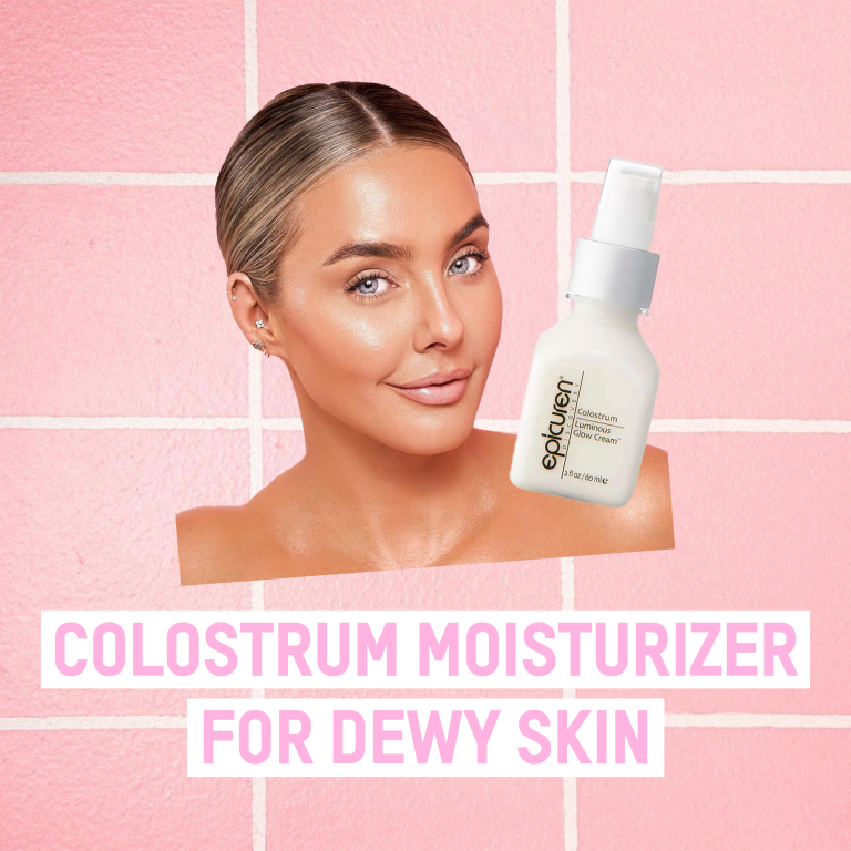 Colostrum Moisturizer For The Most Dewy Skin