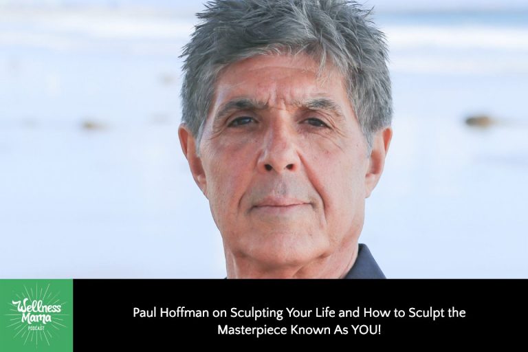 Paul Hoffman on Sculpting & Creating The Masterpiece Known As YOU!