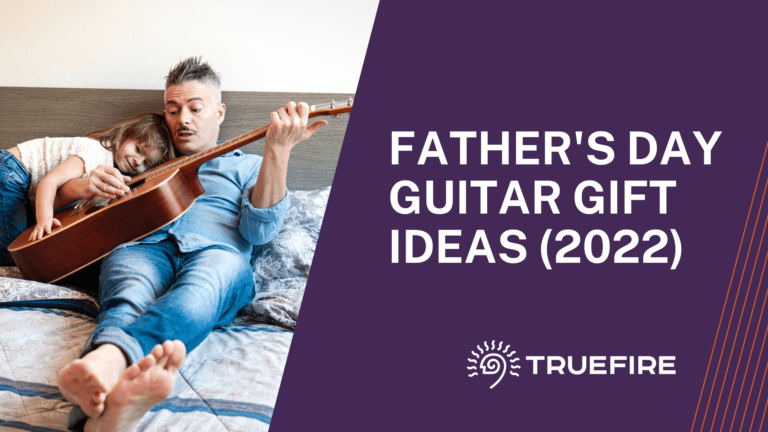 Father’s Day Guitar Gift Ideas (2022)