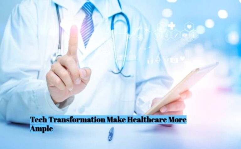 How Can Tech Transformation Make Healthcare More Ample?